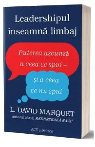 Leadershipul inseamna limbaj de L. David Marquet
