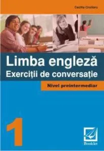 Limba engleza. Exercitii de conversatie 1. Nivel preintermediar de Cecilia Croitoru