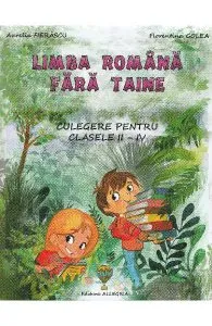 Limba romana fara taine - Clasele 2-4 - Culegere de Aurelia Fierascu