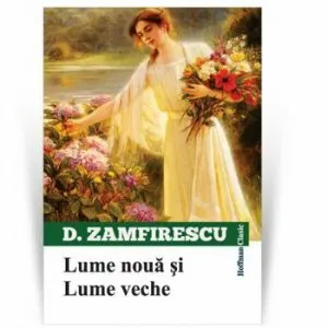 Lume noua si lume veche de Duiliu Zamfirescu