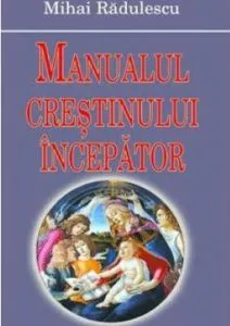 Manualul crestinului incepator de Mihai Radulescu