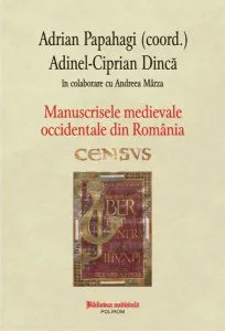 Manuscrisele medievale occidentale din România. Census de Adrian Papahagi