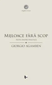 Mijloace fara scop. Note despre politica de Giorgio Agamben