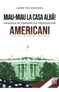 Presedintii americani. Miau-miau la Casa Alba! Animalele de companie ale presedintilor americani