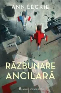 Razbunare Ancilara de Ann Leckie