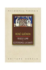 Regele lumii. Ezoterismul lui Dante de Rene Guenon