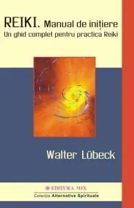 Reiki. Manual de initiere de Walter Lubeck