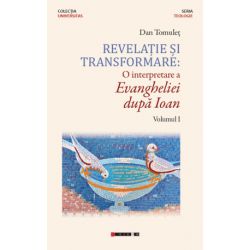 Revelatie si transformare: O interpretare a Evangheliei dupa Ioan. Volumul I