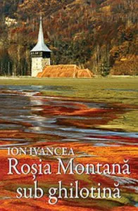 Rosia Montana sub ghilotina de Ion Ivancea