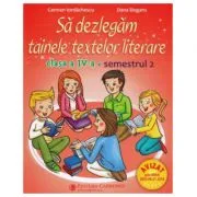 Sa dezlegam tainele textelor literare. Clasa a 4-a. Semestrul 2 I de Carmen Iordachescu