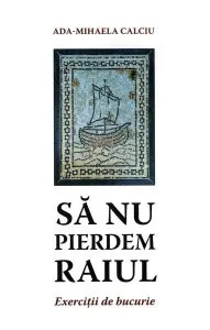 Să nu pierdem raiul de Ada-Mihaela Colciu