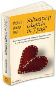 Salveaza-ti casnicia in 7 pasi! de Michele Weiner Davis