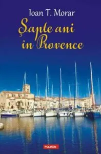 Sapte ani in Provence de Ioan T. Morar