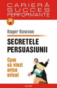 Secretele persuasiunii. Cum sa vinzi orice oricui
