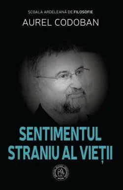 Sentimentul straniu al vieții de Aurel Codoban