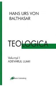 Teologica Vol.1: Adevarul lumii de Hans Urs Von Balthasar