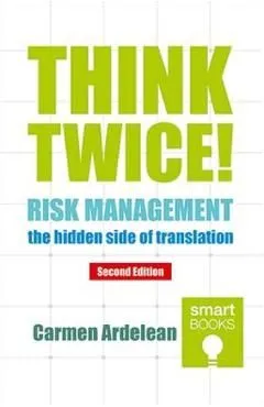 Think twice! Risk management - the hidden side of translation de Carmen Ardelean