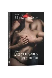 Ultimul amant. Descătușarea trecutului Vol. 1 de Viorica Lupu
