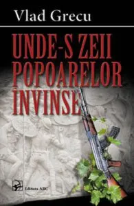 Unde-s zeii popoarelor invinse de Vlad Grecu