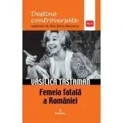 Vasilica Tastaman. Femeia fatala a Romaniei de Dan-Silviu Boerescu