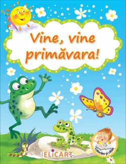 Vine, vine primavara!
