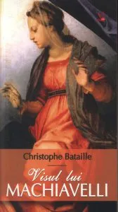 Visul lui Machiavelli de Christophe Bataille
