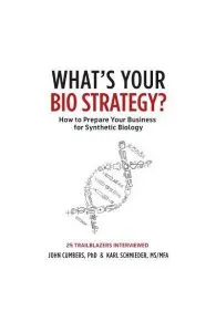 What's Your Bio Strategy?: How to Prepare Your Business for Synthetic Biology