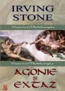 Agonie si extaz - Viata lui Michelangelo de Irving Stone