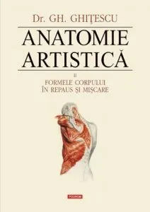 Anatomie artistica, Vol. II: Formele corpului in repaus si miscare de Gheorghe Ghitescu