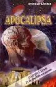 Apocalipsa - Sfarsitul lumii in 21 posibile catastrofe de Stephen Sander