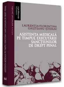 Asistența medicală pe timpul executării sancțiunilor de drept penal de Laurentia-Florentina Gaisteanu (Stefan)