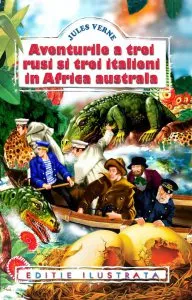 Aventurile a trei rusi si trei italieni in Africa Australa. Ed. ilustrata de Jules Verne