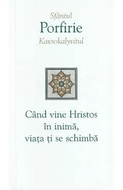 Cand vine Hristos in inima, viata ti se schimba de Porfirie Kavsokalyvitul
