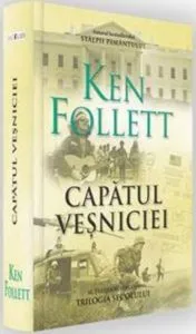 Capatul vesniciei. Seria Trilogia secolului de Ken Follett