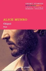 Chipul. Short Stories (editie bilingva romana-engleza) de Alice Munro