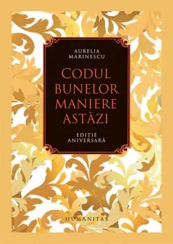 Codul bunelor maniere astazi de AURELIA MARINESCU