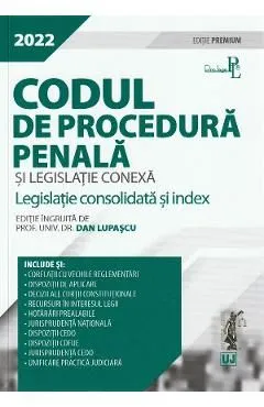 Codul de procedura penala si legislatie conexa 2022. Editie premium de Dan Lupascu