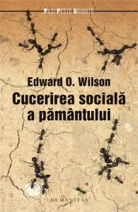 Cucerirea sociala a Pamantului de Edward O. Wilson