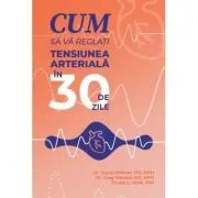 Cum sa va reglati tensiunea arteriala in 30 de zile de David DeRose
