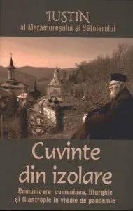 Cuvinte din izolare. Comunicare, comuniune, liturghie și filantropie în vreme de pandemie de Iustin al Maramuresului si Satmarului