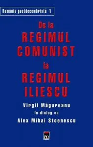 De la regimul comunist la regimul Iliescu de Alex Mihai Stoenescu