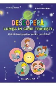 Descopera lumea in care traiesti 5-6,7 ani de Luminita Mihoc