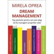 Dream Management. Fisa postului pentru cei care aleg sa fie managerii propriilor vieti de Mirela Oprea