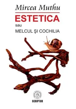 Estetica sau Melcul și Cochilia de Mircea  Muthu
