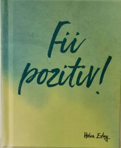 Fii pozitiv!