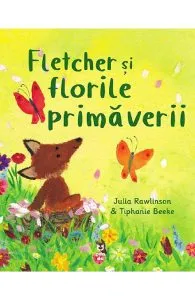 Fletcher si florile primaverii de Julia Rawlinson