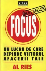 Focus. Un lucru de care depinde viitorul afacerii tale de Al Ries