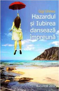 Hazardul si Iubirea danseaza impreuna de Gigi Ghinea