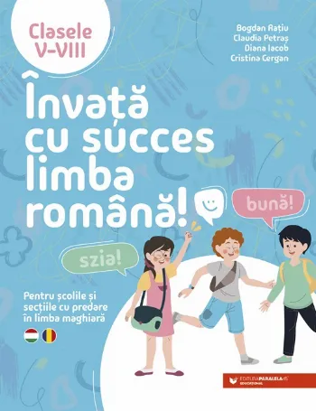 Învață cu succes limba română! Pentru școlile și secțiile cu predare în limba maghiară. Clasele V-VIII de Bogdan Ratiu