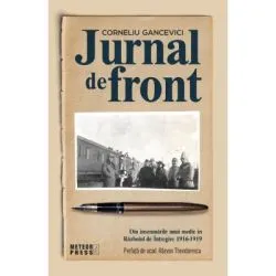 Jurnal de front. Din jurnalul unui medic in Razboiul de Intregire, 1916-1919 de dr. Corneliu Gancevici